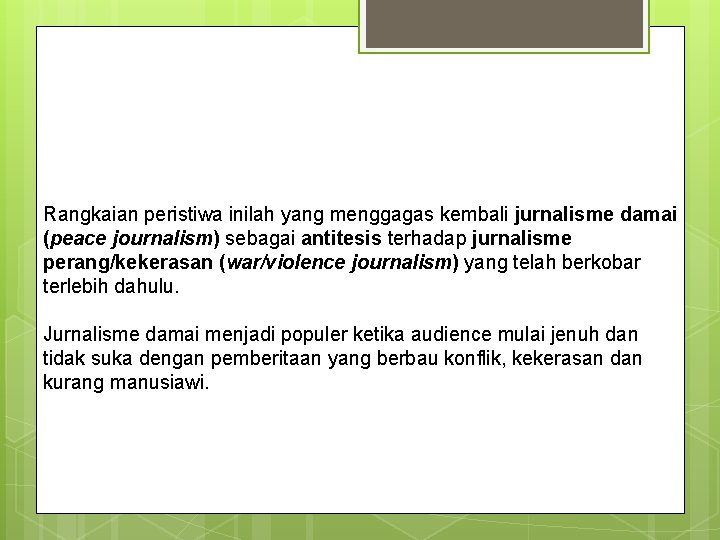 Rangkaian peristiwa inilah yang menggagas kembali jurnalisme damai (peace journalism) sebagai antitesis terhadap jurnalisme