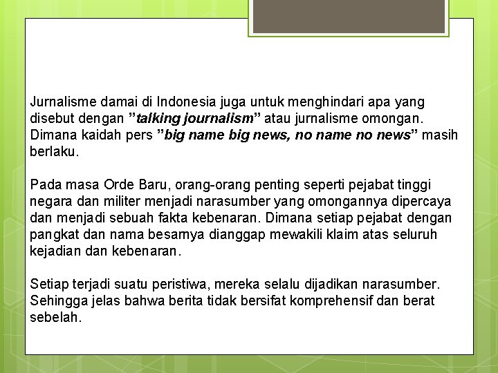 Jurnalisme damai di Indonesia juga untuk menghindari apa yang disebut dengan ”talking journalism” atau