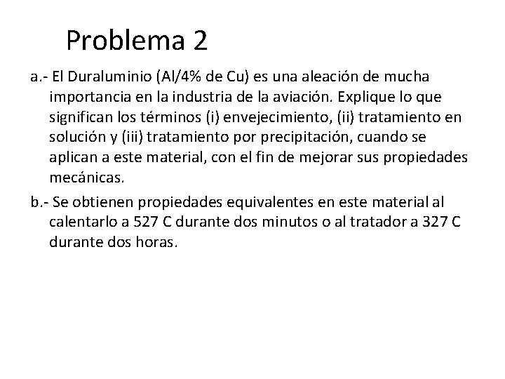 Problema 2 a. - El Duraluminio (Al/4% de Cu) es una aleación de mucha