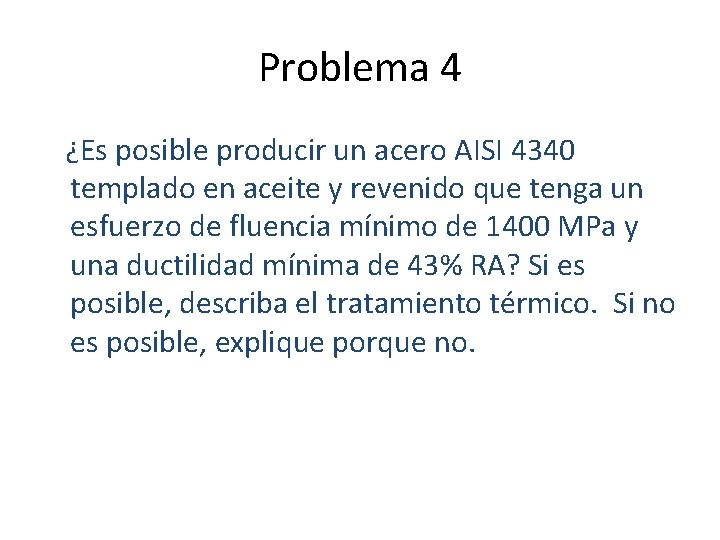 Problema 4 ¿Es posible producir un acero AISI 4340 templado en aceite y revenido