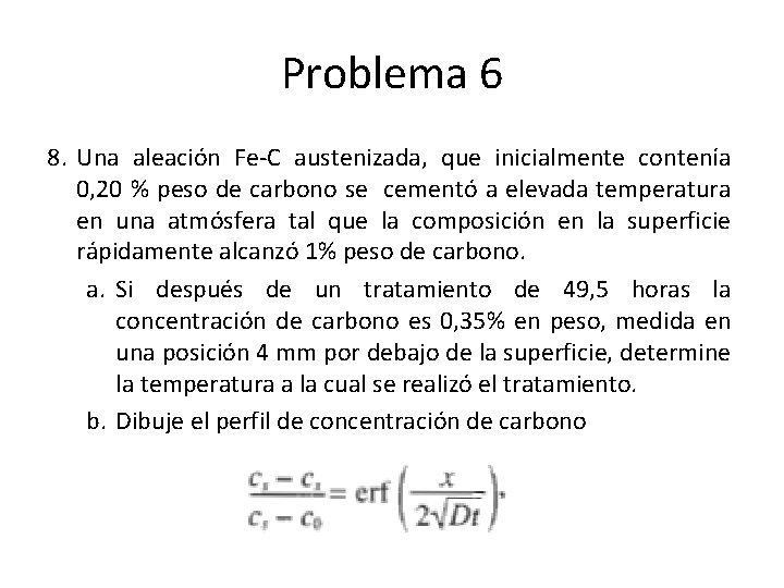 Problema 6 8. Una aleación Fe-C austenizada, que inicialmente contenía 0, 20 % peso