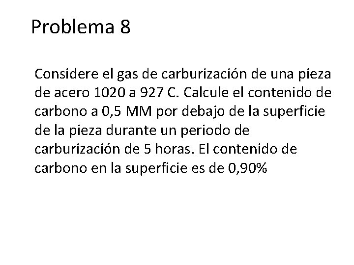 Problema 8 Considere el gas de carburización de una pieza de acero 1020 a