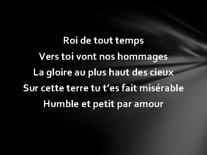 Roi de tout temps Vers toi vont nos hommages La gloire au plus haut