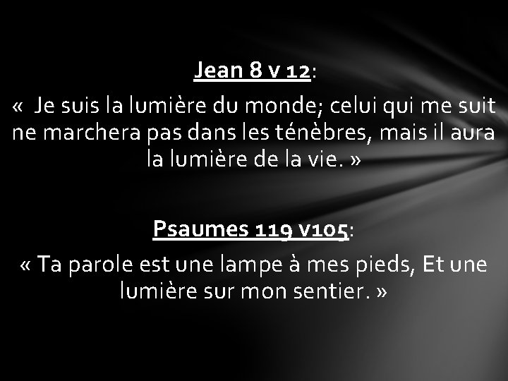  Jean 8 v 12: « Je suis la lumière du monde; celui qui