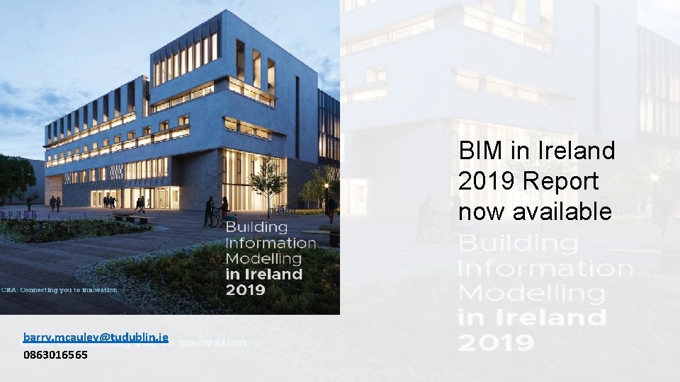 BIM in Ireland 2019 Report now available Thank you barry. mcauley@tudublin. ie 0863016565 