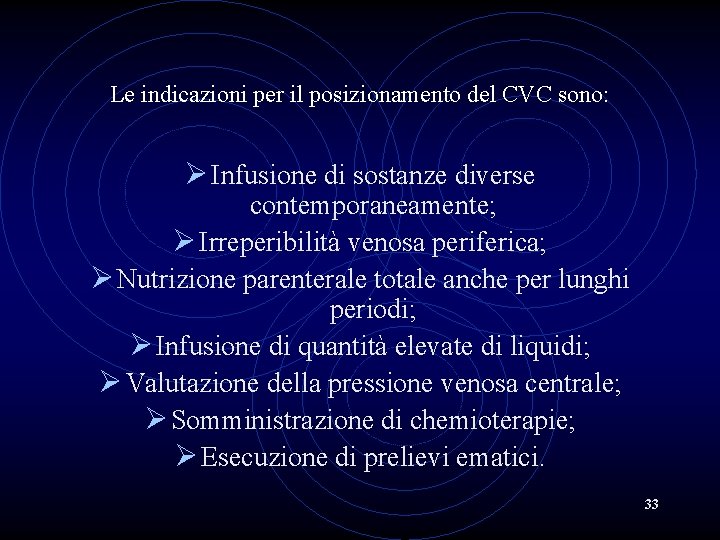 Le indicazioni per il posizionamento del CVC sono: Ø Infusione di sostanze diverse contemporaneamente;