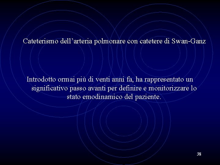 Cateterismo dell’arteria polmonare con catetere di Swan-Ganz Introdotto ormai più di venti anni fa,