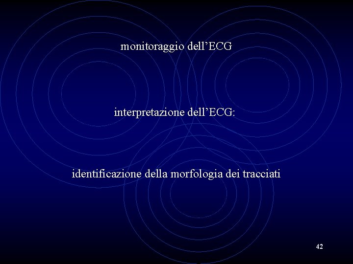 monitoraggio dell’ECG interpretazione dell’ECG: identificazione della morfologia dei tracciati 42 