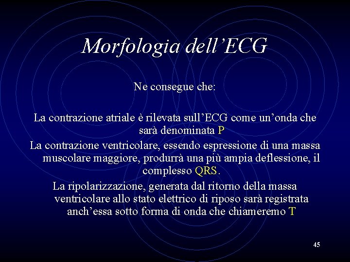 Morfologia dell’ECG Ne consegue che: La contrazione atriale è rilevata sull’ECG come un’onda che
