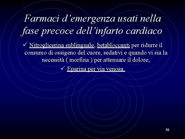 Farmaci d’emergenza usati nella fase precoce dell’infarto cardiaco ü Nitroglicerina sublinguale, betabloccanti per ridurre