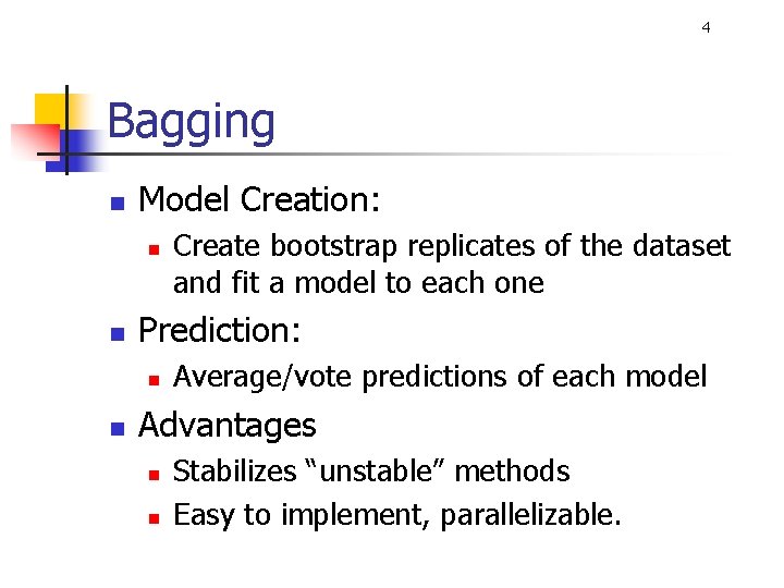 4 Bagging n Model Creation: n n Prediction: n n Create bootstrap replicates of 4 Bagging n Model Creation: n n Prediction: n n Create bootstrap replicates of