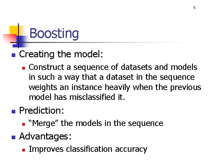 6 Boosting n Creating the model: n n Prediction: n n Construct a sequence