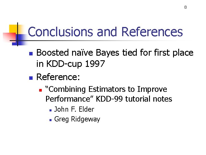 8 Conclusions and References n n Boosted naïve Bayes tied for first place in