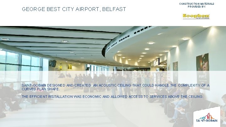 GEORGE BEST CITY AIRPORT, BELFAST CONSTRUCTION MATERIALS PROVIDED BY: SAINT-GOBAIN DESIGNED AND CREATED AN