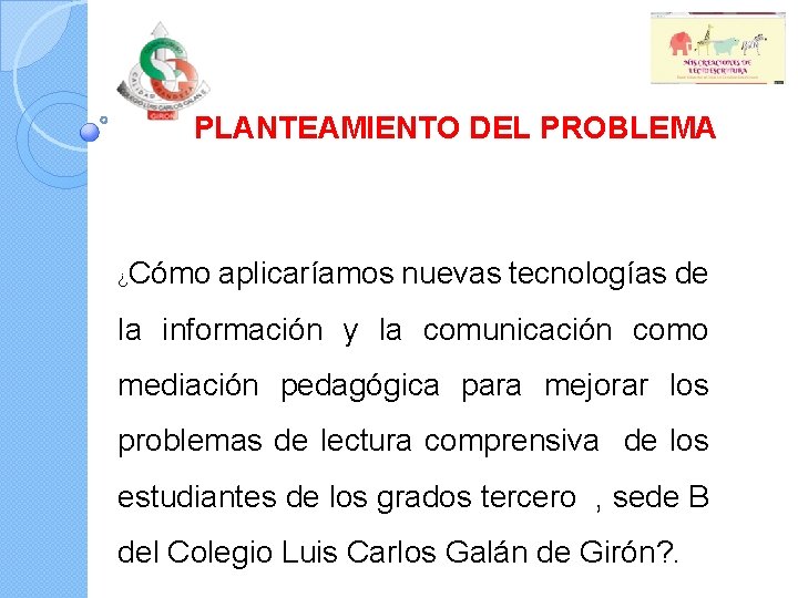 PLANTEAMIENTO DEL PROBLEMA ¿ Cómo aplicaríamos nuevas tecnologías de la información y la comunicación