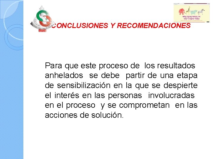 CONCLUSIONES Y RECOMENDACIONES Para que este proceso de los resultados anhelados se debe partir