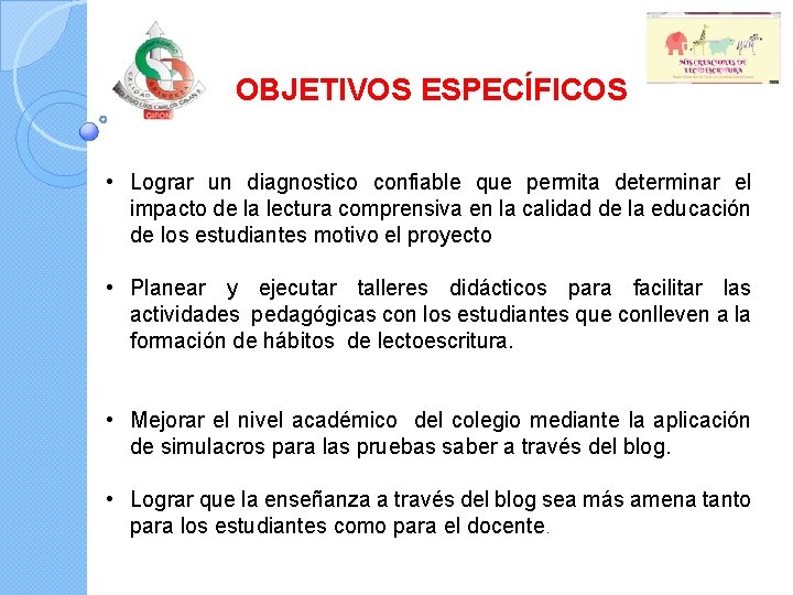 OBJETIVOS ESPECÍFICOS • Lograr un diagnostico confiable que permita determinar el impacto de la