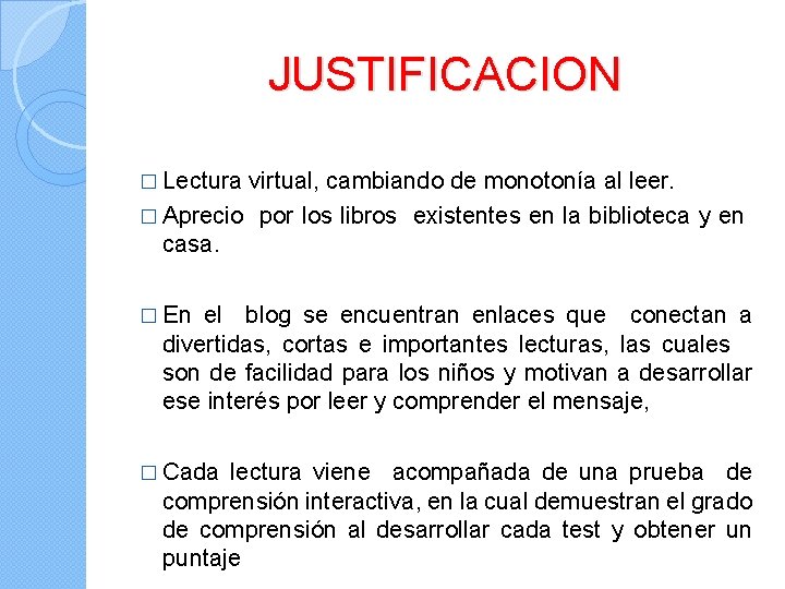 JUSTIFICACION � Lectura virtual, cambiando de monotonía al leer. � Aprecio por los libros