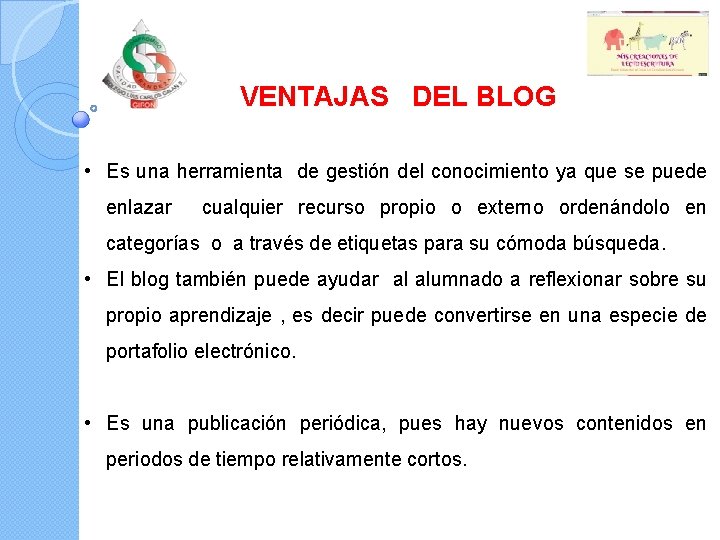  VENTAJAS DEL BLOG • Es una herramienta de gestión del conocimiento ya que