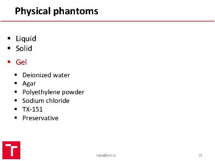 Physical phantoms § Liquid § Solid § Gel § § § Deionized water Agar