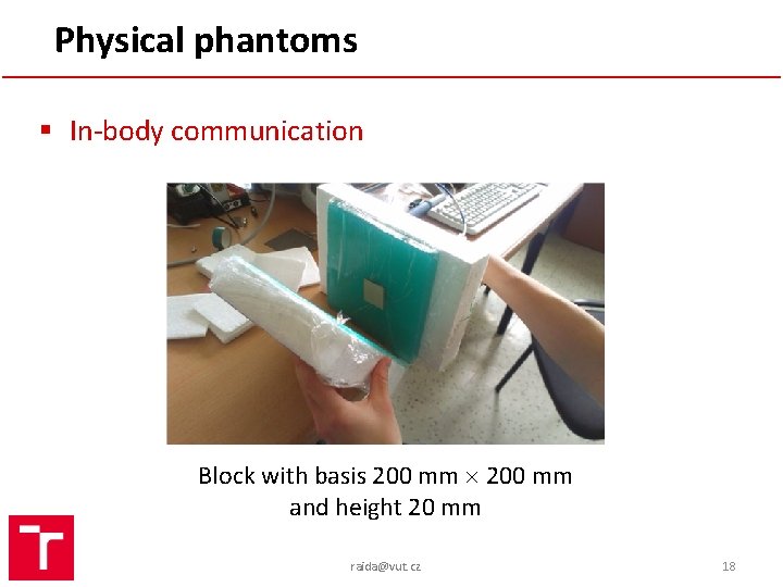 Physical phantoms § In-body communication Block with basis 200 mm and height 20 mm