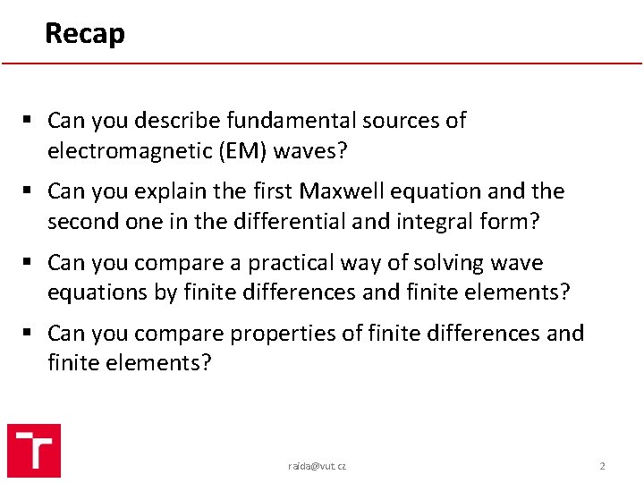 Recap § Can you describe fundamental sources of electromagnetic (EM) waves? § Can you