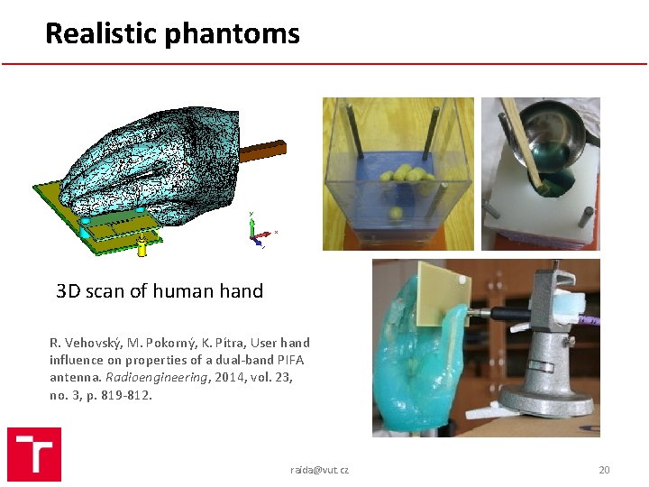 Realistic phantoms 3 D scan of human hand R. Vehovský, M. Pokorný, K. Pítra,