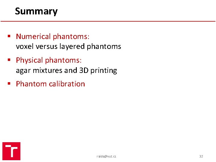 Summary § Numerical phantoms: voxel versus layered phantoms § Physical phantoms: agar mixtures and