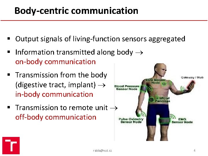 Body-centric communication § Output signals of living-function sensors aggregated § Information transmitted along body