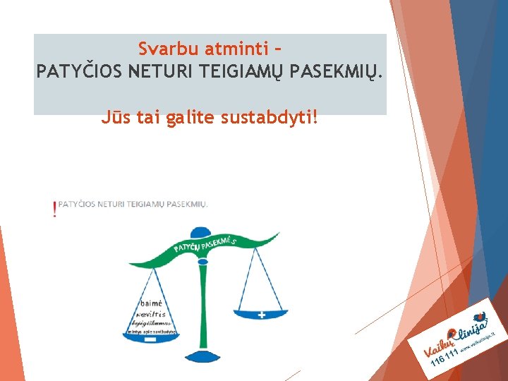 Svarbu atminti – PATYČIOS NETURI TEIGIAMŲ PASEKMIŲ. Jūs tai galite sustabdyti! 