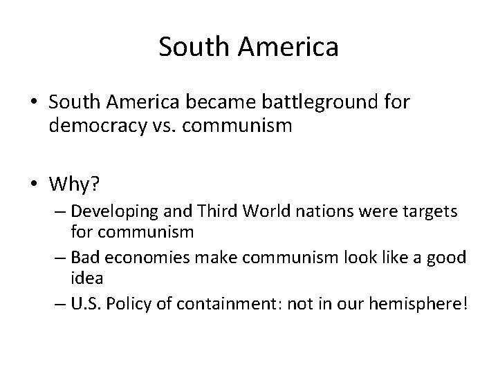 South America • South America became battleground for democracy vs. communism • Why? –