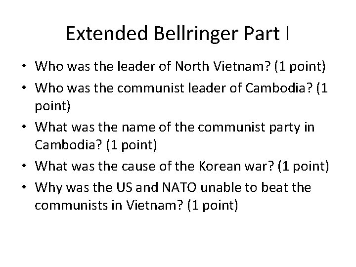 Extended Bellringer Part I • Who was the leader of North Vietnam? (1 point)