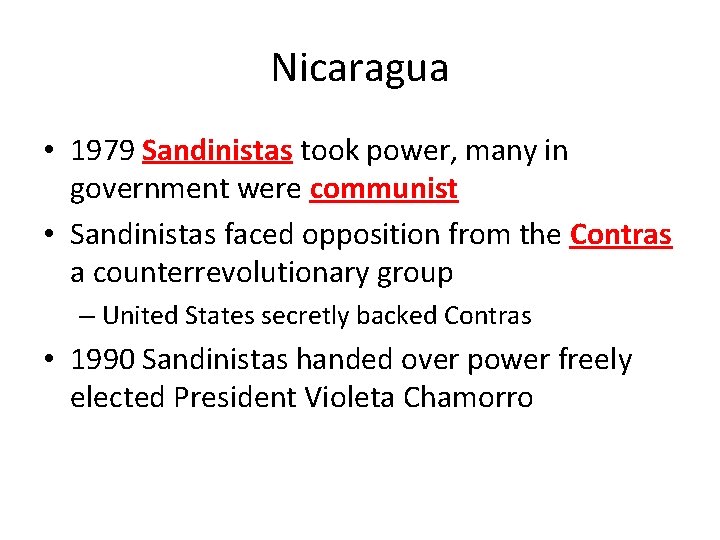 Nicaragua • 1979 Sandinistas took power, many in government were communist • Sandinistas faced