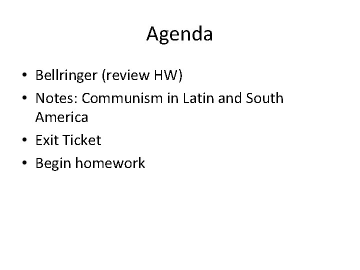 Agenda • Bellringer (review HW) • Notes: Communism in Latin and South America •