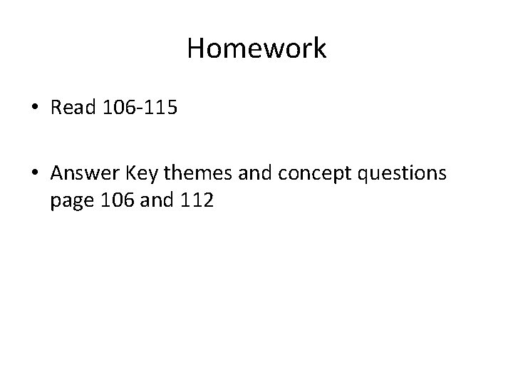 Homework • Read 106 -115 • Answer Key themes and concept questions page 106