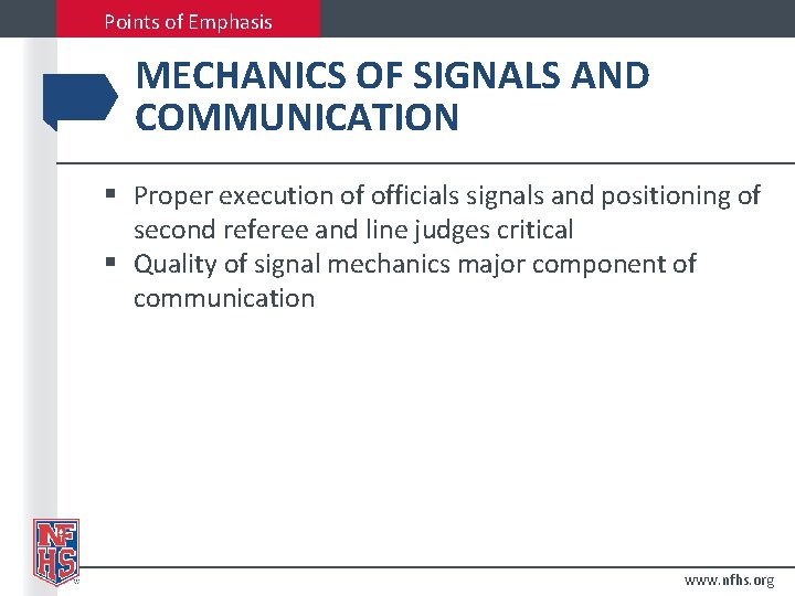 Points of Emphasis MECHANICS OF SIGNALS AND COMMUNICATION § Proper execution of officials signals