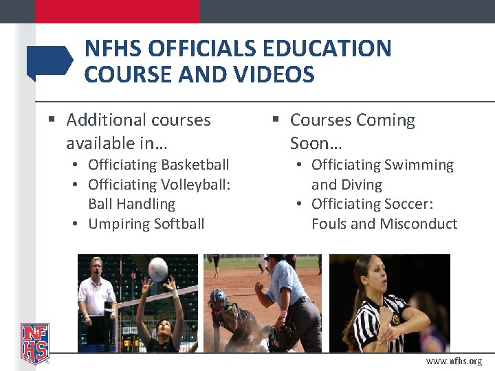 NFHS OFFICIALS EDUCATION COURSE AND VIDEOS § Additional courses available in… • Officiating Basketball