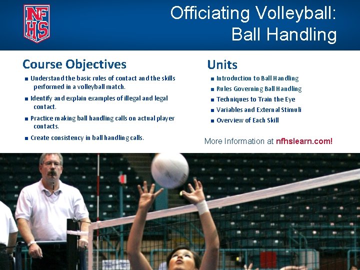 Officiating Volleyball: Ball Handling Course Objectives ■ Understand the basic rules of contact and