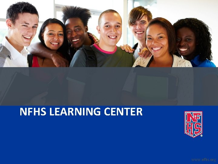 NFHS LEARNING CENTER www. nfhs. org 