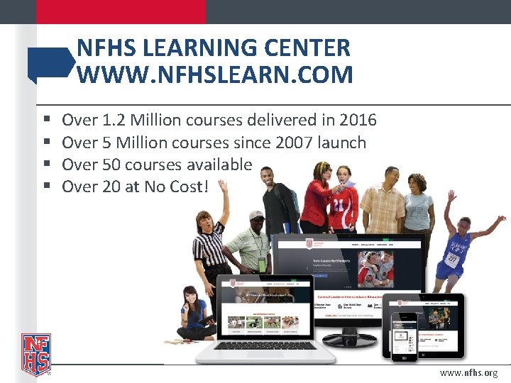 NFHS LEARNING CENTER WWW. NFHSLEARN. COM § Over 1. 2 Million courses delivered in