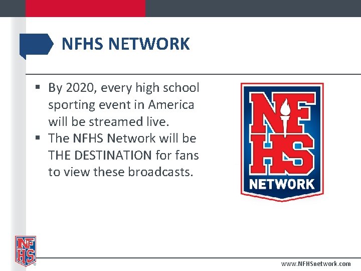 NFHS NETWORK § By 2020, every high school sporting event in America will be