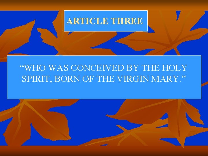 ARTICLE THREE “WHO WAS CONCEIVED BY THE HOLY SPIRIT, BORN OF THE VIRGIN MARY.