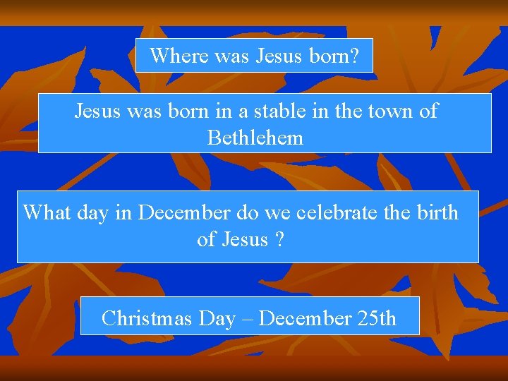 Where was Jesus born? Jesus was born in a stable in the town of