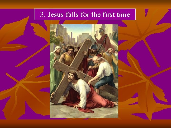 3. Jesus falls for the first time 