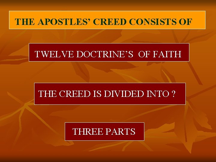 THE APOSTLES’ CREED CONSISTS OF TWELVE DOCTRINE’S OF FAITH THE CREED IS DIVIDED INTO