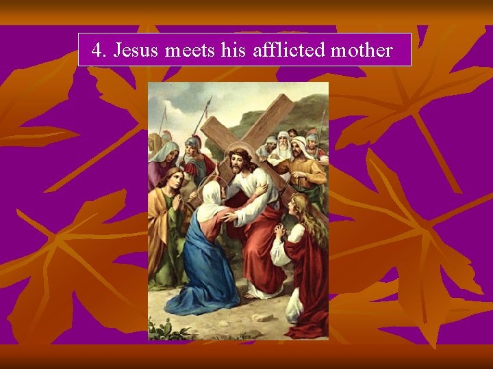 4. Jesus meets his afflicted mother 