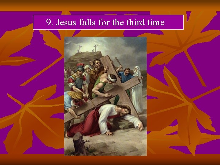 9. Jesus falls for the third time 