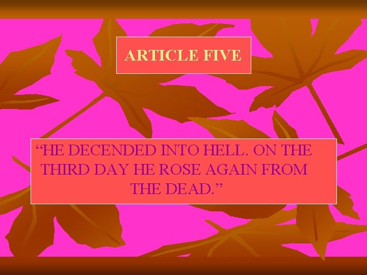 ARTICLE FIVE “HE DECENDED INTO HELL. ON THE THIRD DAY HE ROSE AGAIN FROM