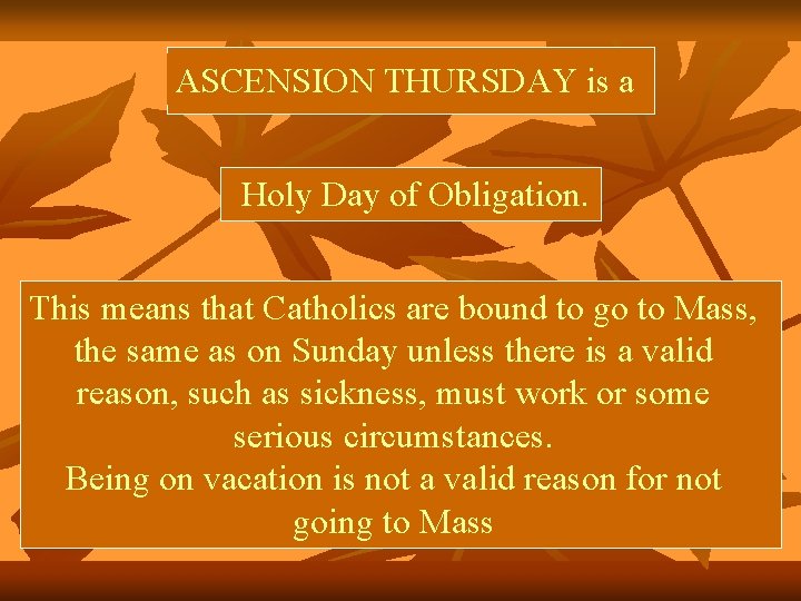 ASCENSION THURSDAY is a Holy Day of Obligation. This means that Catholics are bound