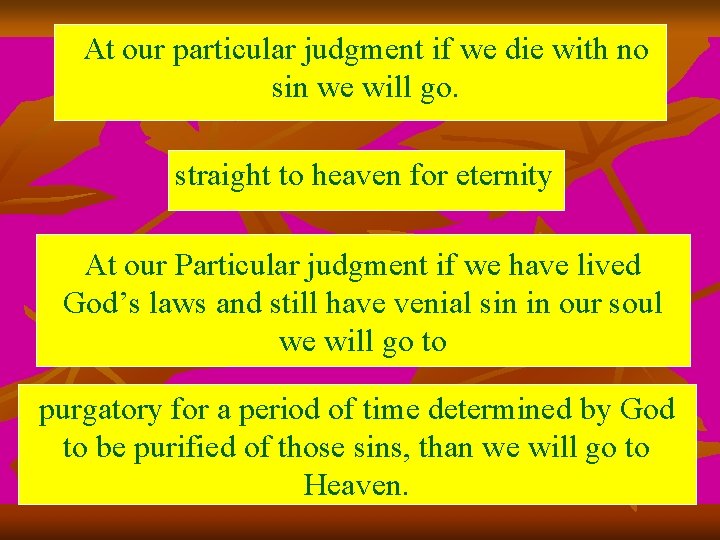 At our particular judgment if we die with no sin we will go. straight